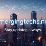 Emergingtechs.net Stay Updated Always