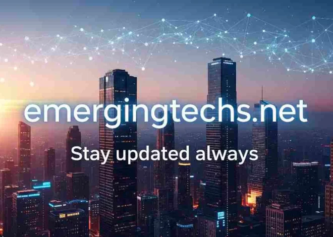 Why Emergingtechs.net Stay Updated Always Is the Platform Every Tech Enthusiast Needs